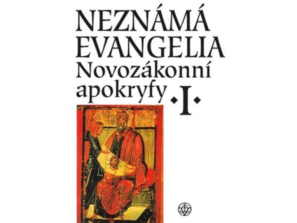 Neznámá evangelia. Novozákonní apokryfy I.