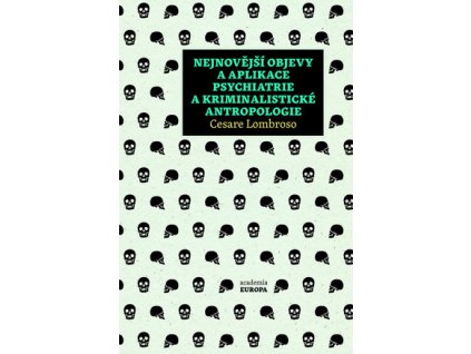 Nejnovější objevy a aplikace psychiatrie a kriminalistické antropologie