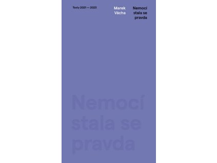 Nemocí stala se pravda. Texty 2021–2023
