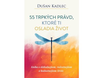 55 trpkých právd, ktoré ti osladia život