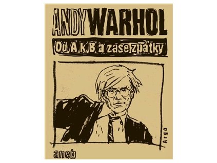 Od A. k B. a zase zpátky aneb Filosofie Andyho Warhola