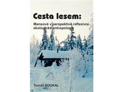 Cesta lesem: Mansové v perspektivě reflexivní ekologické antropologie
