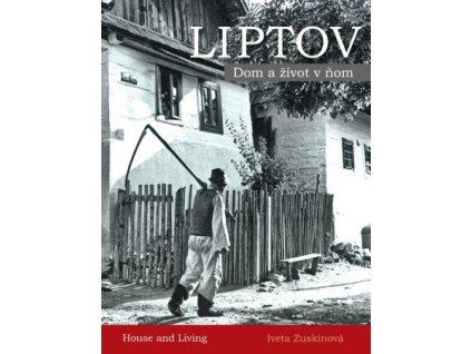 Liptov - Dom a život v ňom / House and Living