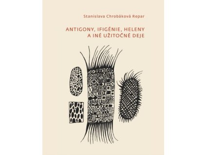 Antigony, Ifigénie, Heleny a iné užitočné deje