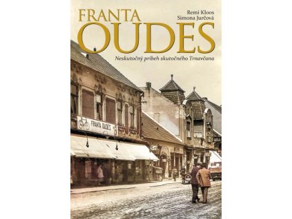 Franta Oudes - Neskutočný príbeh skutočného Trnavčana