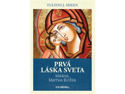 Prvá láska sveta: Mária, Matka Božia