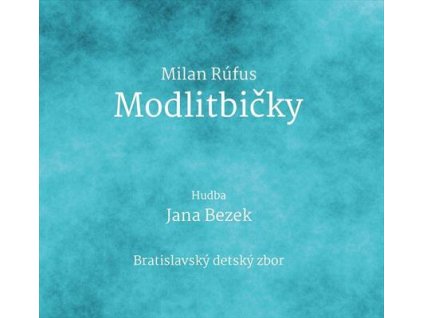 Milan Rúfus:  Modlitbičky (hudba Jana Bezek)