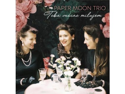 Paper Moon Trio:  Teba Vrúcne Milujem