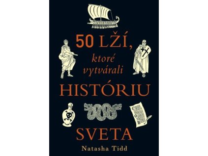 50 lží, ktoré vytvárali históriu sveta