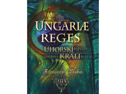 Uhorskí králi Ungariae Reges