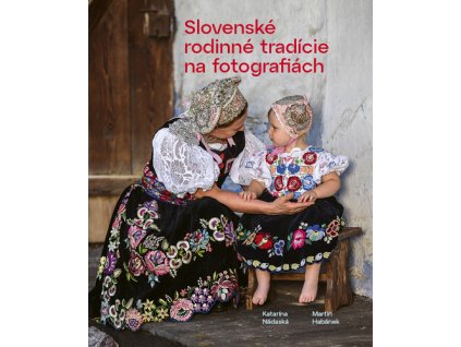 Slovenské rodinné tradície na fotografiách