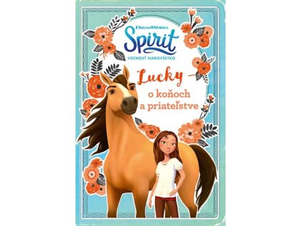 Spirit voľnosť nadovšetko - Lucky: o koňoch a priateľstve