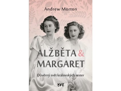Alžběta & Margaret: důvěrný svět královských sester