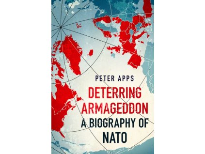 Deterring Armageddon: A Biography of NATO