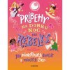 Príbehy na dobrú noc pre rebelky: 100 inšpiratívnych dievčat a mladých žien