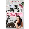 Žila som s bláznom