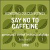 SAY NO TO CAFFEINE! - Honduras Decaf