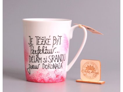Porcelánový hrnek - je těžké být perfektní...dělám si srandu jsem dokonalá