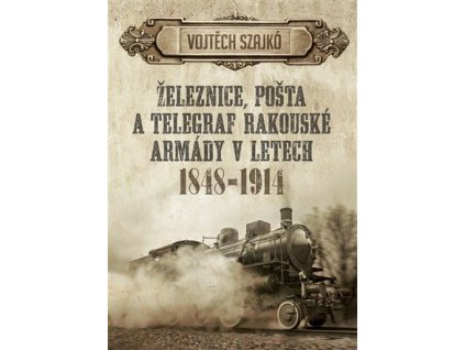 Železnice, pošta a telegraf rakouské armády v letech 1848–1914, Vojtěch Szajkó