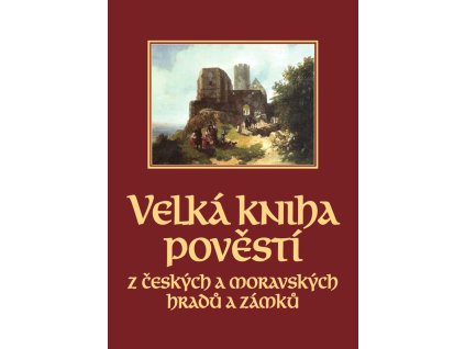 Velká kniha pověstí z českých a moravských hradů a zámků, Pavel Josef, Moyzesová Naďa,