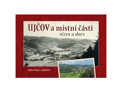 Ujčov a místní části včera a dnes, Milan Šustr