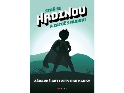 Staň se hrdinou a zatoč s nudou! - Zábavné aktivity pro kluky,