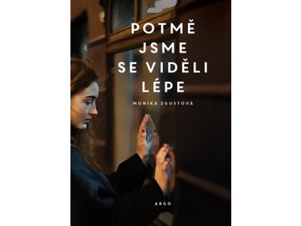 Potmě jsme se viděli lépe, Monika Zgustová