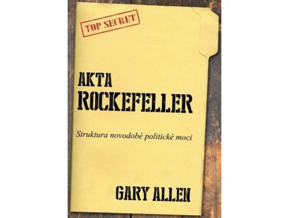 Akta Rockefeller - Strukturu novodobé politické moci, Allen Gary