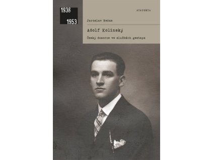 Adolf Kolínský. Český dozorce ve službách gestapa. Jaroslav Nečas