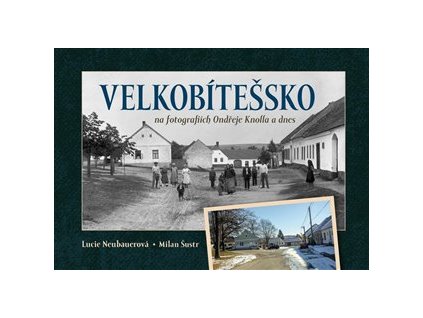 Velkobítešsko na fotografiích Ondřeje Knolla a dnes, Lucie Neubauerová