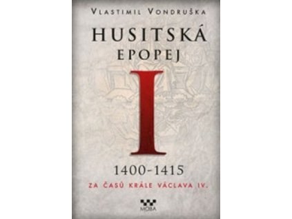 Husitská epopej I. - Za časů krále Václava IV. 1400-1415, Vlastimil Vondruška