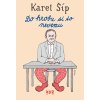 Do hrobu si to nevemu…, Karel Šíp