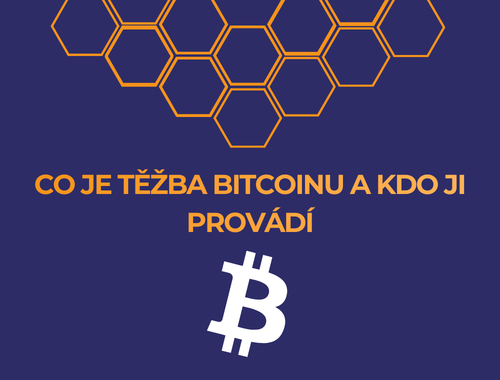 CO JE TĚŽBA BITCOINU A KDO JI PROVÁDÍ