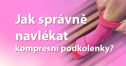 Jak správně navlékat kompresní podkolenky