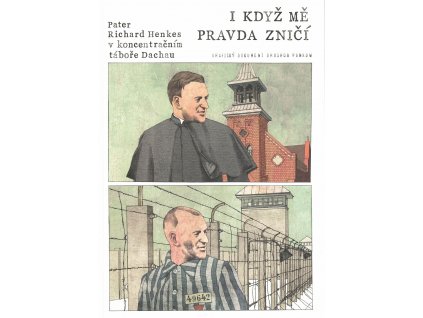 I když mě pravda zničí: Pater Henkes v koncentračním táboře Dachau