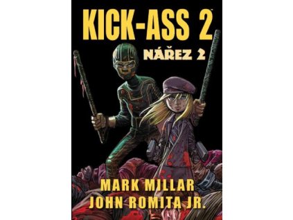 Kick Ass - Nářez 2: Mark Millar; John Romita jr.