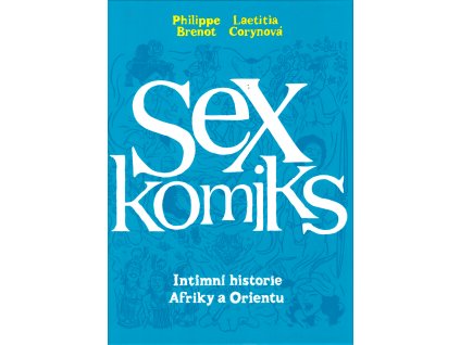 Sexkomiks: Intimní historie Afriky a Orientu