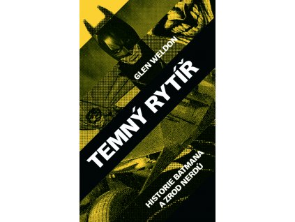 Temný rytíř: Historie Batmana a zrod nerdů