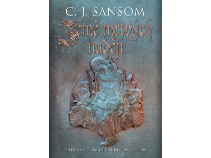 Země mrtvých nadějí: C. J. Sansom