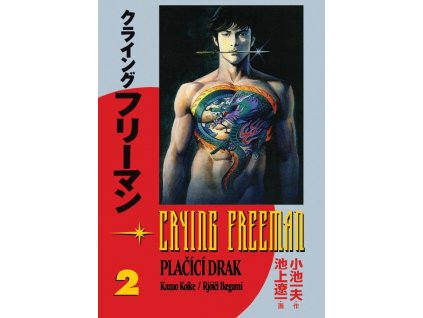 Crying Freeman 2 - Plačící drak: Kazuo Koike; Rjóiči Ikegami