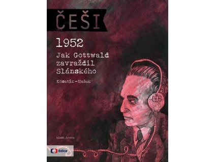 Češi 5 - 1952 Jak Gottwald zavraždil Slánského