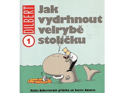 Dilbert 1 - Jak vydrhnout velrybě stoličku: Scott Adams