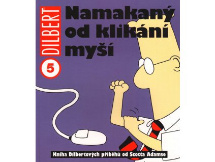 Dilbert 5 - Namakaný od klikání myší: Scott Adams