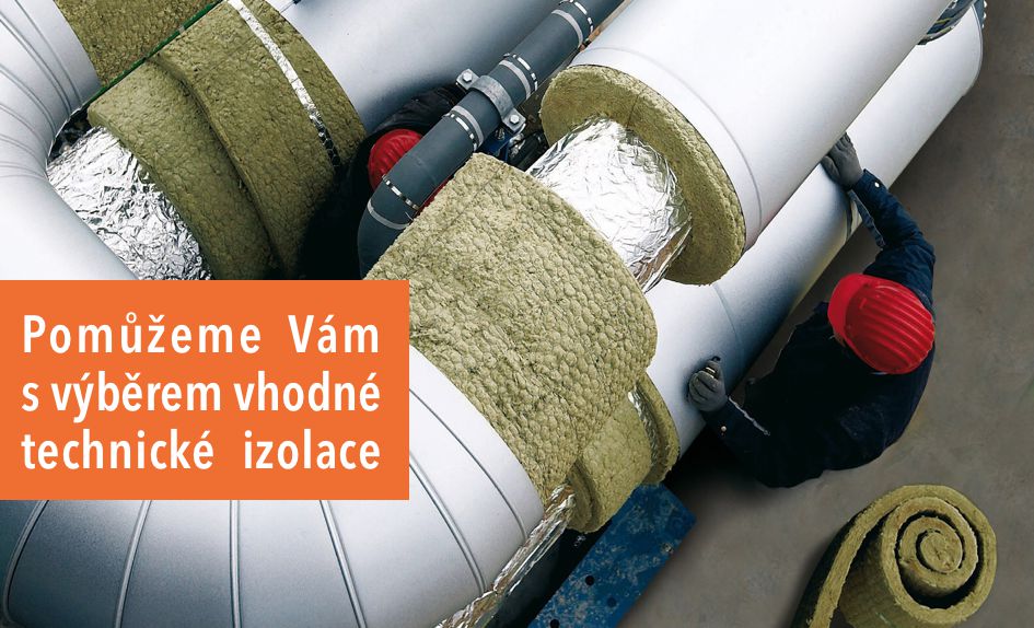 Pomůžeme Vám s výběrem vhodné technické izolace