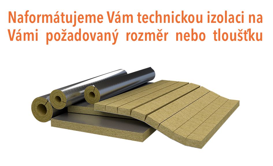 Naformátujeme Vám technickou izolaci na Vámi požadovaný rozměr nebo tloušťku