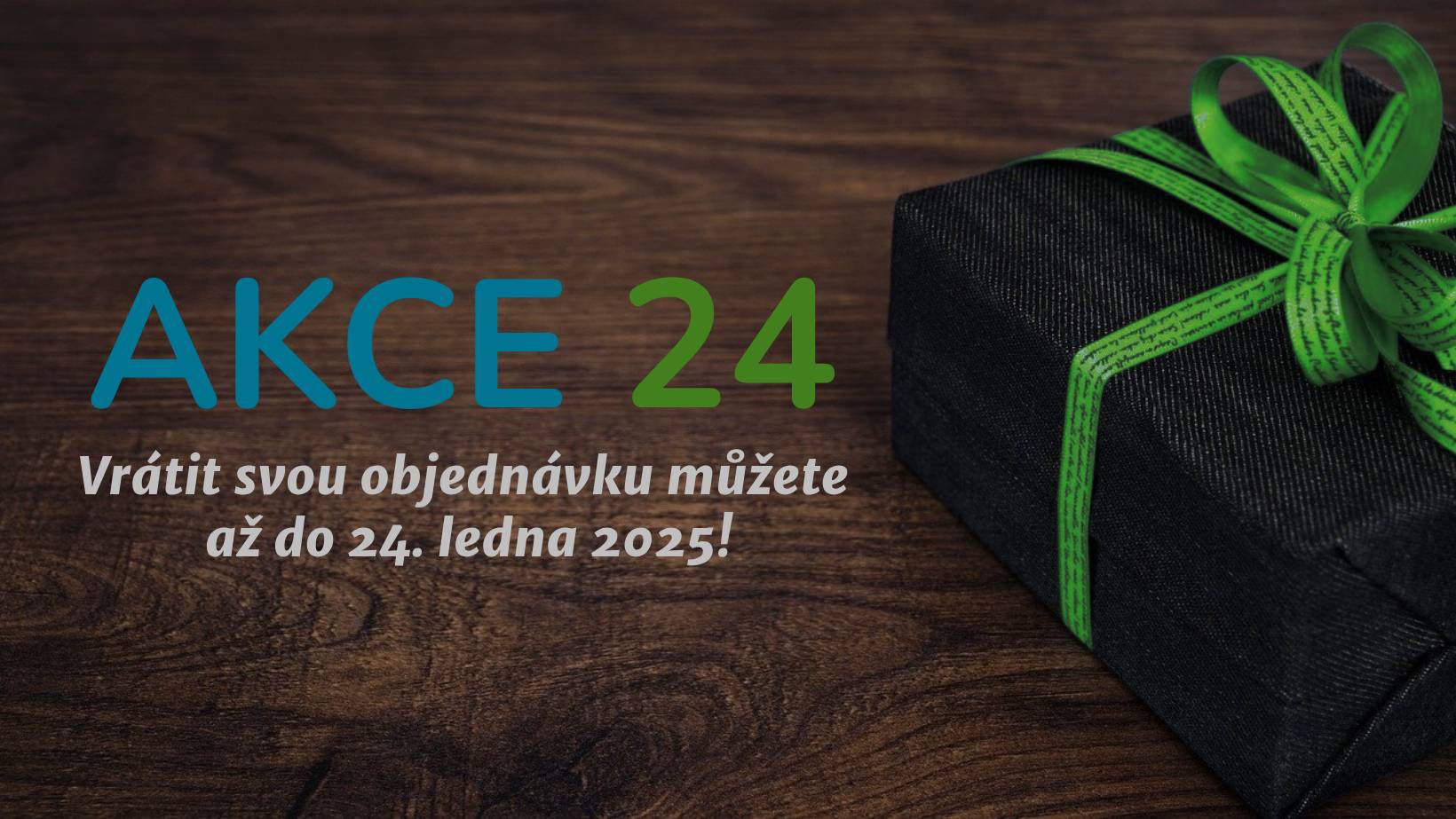 AKCE 24, prodlužujeme lhůtu pro vrácení zboží až do 24. 1. 2025