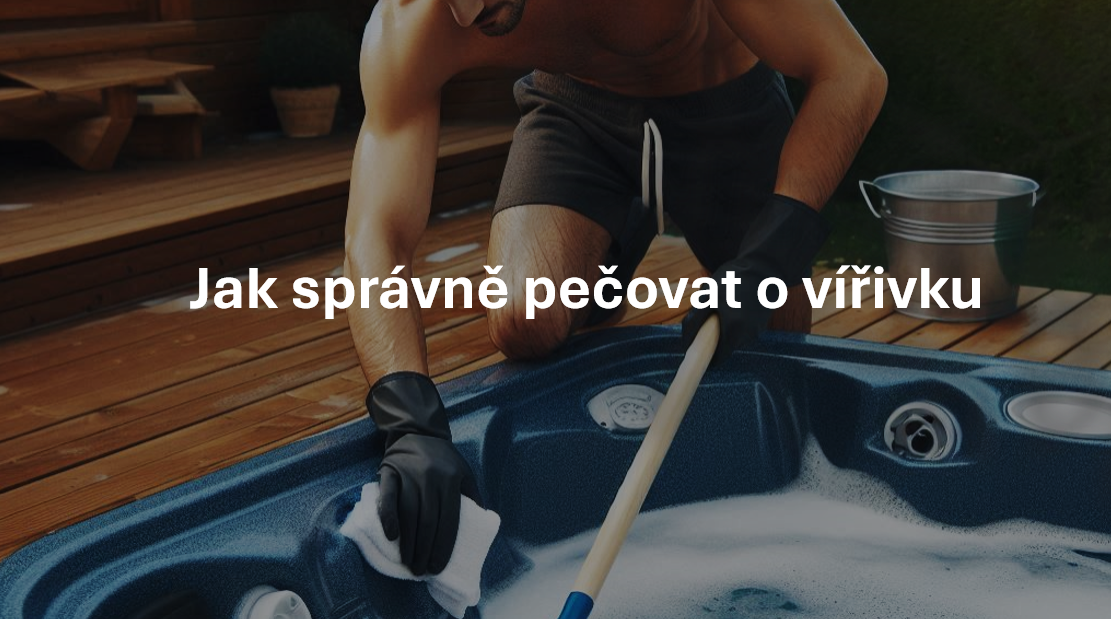 Jak správně pečovat o vířivku?