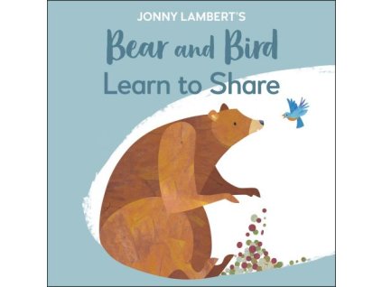 Jonny Lambert's Bear and Bird: Learn to Share