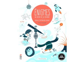 Enigmes au coeur de la science