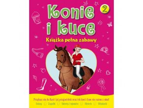 Konie i kuce 2. Książka pełna zabawy